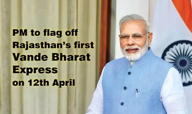 प्रधानमंत्री आज देंगे राजस्थान को पहली वंदे भारत एक्सप्रेस ट्रेन की सौगात